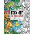 Fuck Off, I'm Adorable: Let Off Steam with 50 Cute & Curse-Filled Coloring Pages