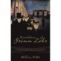 Revelations of Grimm Lohr: A Tale of Spectacular Adventures in the Twentieth Century and a True and Honest Memoir by Grimm Lohr