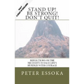 Stand Up! Be Strong! Don't Quit!: Reflections On How To Face Life's Hurdles With Courage