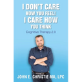I Don't Care How You Feel! I Care How You Think: Cognitive Therapy 2.0