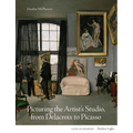 Picturing the Artist's Studio, from Delacroix to Picasso