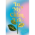 In My Calm Era: 90 Days to Organize Your Emotions, Stress Less, and Connect Back to You