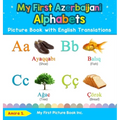 My First Azerbaijani Alphabets Picture Book with English Translations: Bilingual Early Learning & Easy Teaching Azerbaijani Books for Kids