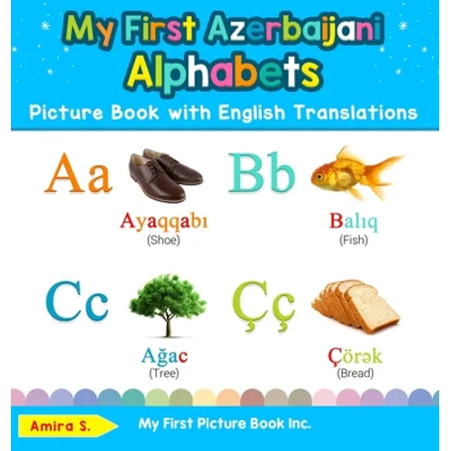 My First Azerbaijani Alphabets Picture Book with English Translations: Bilingual Early Learning & Easy Teaching Azerbaijani Books for Kids