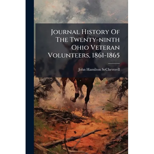 Journal History Of The Twenty-ninth Ohio Veteran Volunteers, 1861-1865