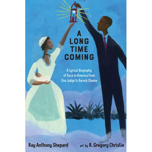 A Long Time Coming: A Lyrical Biography of Race in America from Ona Judge to Barack Obama