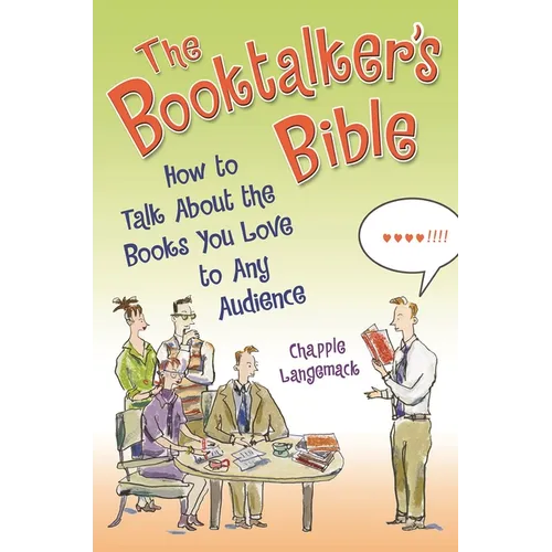The Booktalker's Bible: How to Talk about the Books You Love to Any Audience