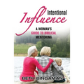 Intentional Influence: A Woman's Guide to Biblical Mentoring