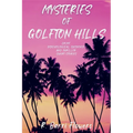 Mysteries of Golfton Hills: Crime, Psychological Suspense, and Thriller Short Stories