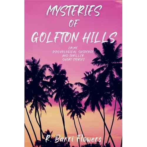 Mysteries of Golfton Hills: Crime, Psychological Suspense, and Thriller Short Stories