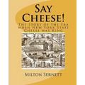 Say Cheese!: The Story of the Era when New York State Cheese was King