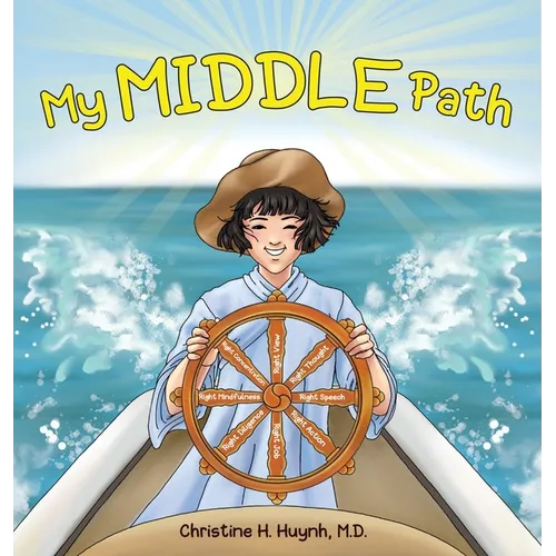 My Middle Path: The Noble Eightfold Path Teaches Kids To Think, Speak, And Act Skillfully - A Guide For Children To Practice in Buddhism!