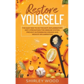 Restore Yourself: The Easy Way to Do The Anti-Inflammatory Diet, Strengthen The Immune System, Prevent Autoimmune Disease and Reduce Inflamammation