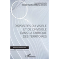 Dispositifs du visible et de l'invisible dans la fabrique des territoires