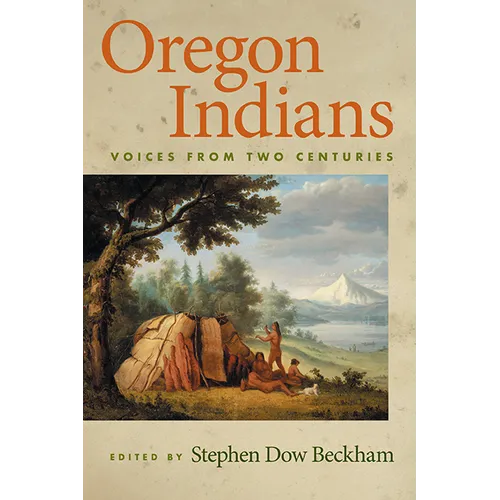 Oregon Indians: Voices from Two Centuries