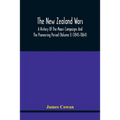The New Zealand Wars, A History Of The Maori Campaigns And The Pioneering Period (Volume I) (1845-1864)