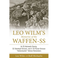 Leo Wilm's Memories of the Waffen-SS: An Ss-Heimwehr Danzig, Ss-Totenkopf-Division, and 9. Ss-Panzer-Division "Hohenstaufen" Veteran Remembers