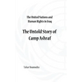 The United Nations and Human Rights in Iraq: The Untold Story of Camp Ashraf