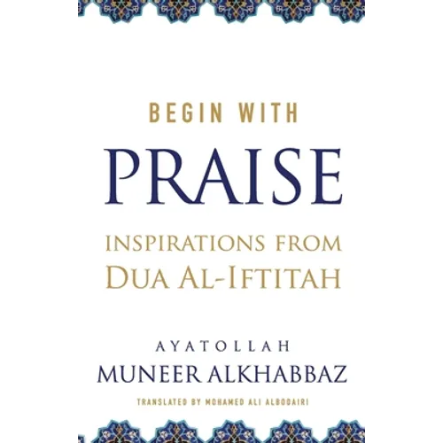 Begin with Praise: Inspirations from Du'a al-Iftitah