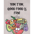 Yum Tum, Good Food Is Fun!