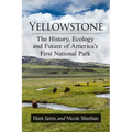 Yellowstone: The History, Ecology and Future of America's First National Park