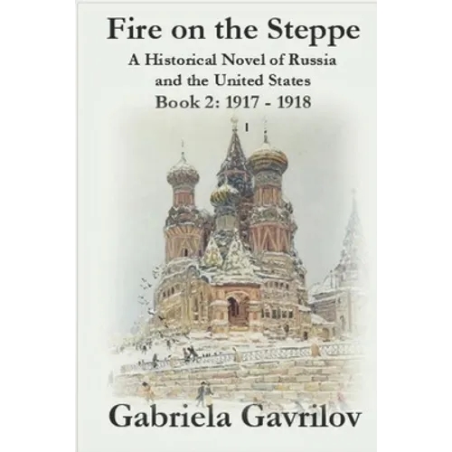 Fire on the Steppe: A Historical Novel of Russia and the United States: Book 2: 1917 - 1918
