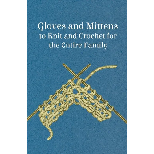 Gloves and Mittens to Knit and Crochet for the Entire Family