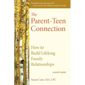 The Parent-Teen Connection: How to Build Lifelong Family Relationships