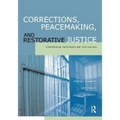 Corrections, Peacemaking and Restorative Justice: Transforming Individuals and Institutions