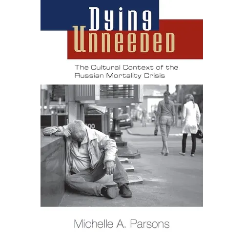 Dying Unneeded: The Cultural Context of the Russian Mortality Crisis