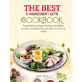 The BEST 5-Ingredient Keto Cookbook: Easy and Delicious Ketogenic Diet Recipes For Healthy Living(Low Carb High Fat Recipes) and Keep You On Track (Vo