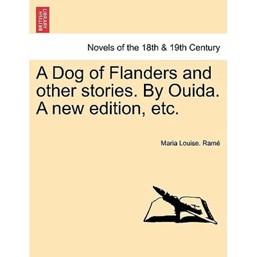 A Dog of Flanders and Other Stories. by Ouida. a New Edition, Etc.