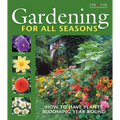 Gardening for All Seasons: Your How-To Guide to a Thriving & Blooming Garden Year-Round