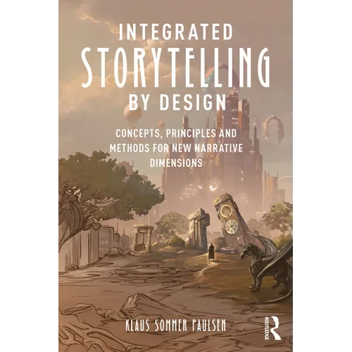 Integrated Storytelling by Design: Concepts, Principles and Methods for New Narrative Dimensions