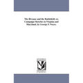 The Bivouac and the Battlefield; or, Campaign Sketches in Virginia and Maryland. by George F. Noyes.