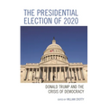 The Presidential Election of 2020: Donald Trump and the Crisis of Democracy