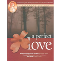 A Perfect Love: Understanding John Wesley's A Plain Account of Christian Perfection: Expanded Edition