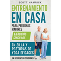 Entrenamiento en casa para personas mayores: Ejercicios sencillos en silla y posturas de yoga eficaces en diferentes posiciones