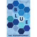 Blue: The Science and Secrets of Nature's Rarest Color