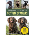 The Complete Guide to Boykin Spaniels: Selecting, Training, Field Work, Nutrition, Health Care, Exercising, Socializing, and Loving Your New Boykin Sp