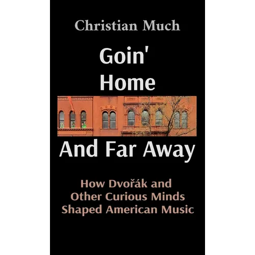 Goin' Home And Far Away: How Dvořák and Other Curious Minds Shaped American Music