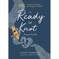 The Ready or Knot Prayer Guide: 100 Prayers for Dating and Engaged Couples