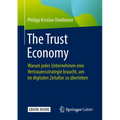 The Trust Economy: Warum Jedes Unternehmen Eine Vertrauensstrategie Braucht, Um Im Digitalen Zeitalter Zu Überleben