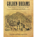 Golden Dreams: True Stories of Adventure in the California Gold Rush