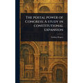 The Postal Power of Congress: A Study in Constitutional Expansion