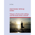 Stay young with Qi Gong!: Volume 5: Daoist circle walking and the Game of the 5 animals