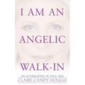 I Am an Angelic Walk-In: The Autobiography of Angel Ariel