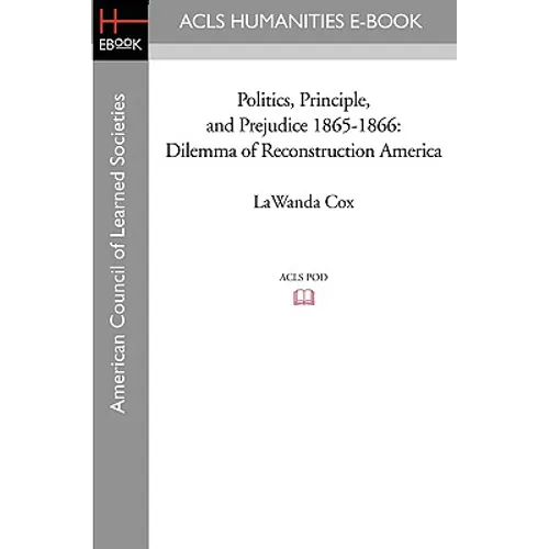 Politics, Principle, and Prejudice 1865-1866: Dilemma of Reconstruction America