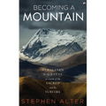 Becoming a Mountain: Himalayan Journeys in Search of the Sacred and the Sublime