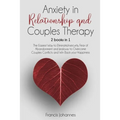 Anxiety in Relationship and Couples Therapy: 2 Books in 1: : The Easiest Way to Eliminate, Insecurity, Fear of Abandonment and Jealousy to Overcome Co